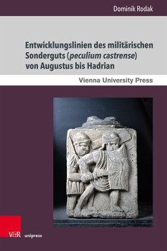 Entwicklungslinien des militärischen Sonderguts (peculium castrense) von Augustus bis Hadrian - Rodak, Dominik