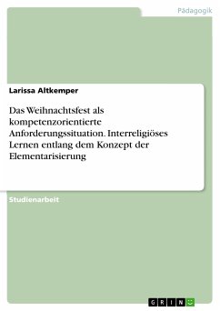 Das Weihnachtsfest als kompetenzorientierte Anforderungssituation. Interreligiöses Lernen entlang dem Konzept der Elementarisierung (eBook, PDF)