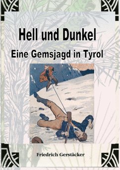 Hell und Dunkel. Eine Gemsjagd in Tyrol. (eBook, ePUB) - Gerstäcker, Friedrich