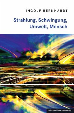 Strahlung, Schwingung, Umwelt, Mensch - Bernhardt, Ingolf