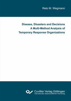 Disease, Disasters and Decisions A Multi-Method Analysis of Temporary Response Organizations - Wegmann, Reto M.