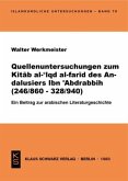 Quellenuntersuchungen zum Kit¿b al-¿Iqd al-far¿d des Andalusiers Ibn ¿Abdrabbih [Ibn¿Abdrabbih] : (246/860 - 328/940) ; e. Beitr. zur arab. Literaturgeschichte