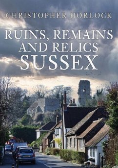 Ruins, Remains and Relics: Sussex - Horlock, Christopher