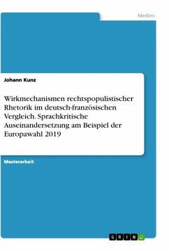 Wirkmechanismen rechtspopulistischer Rhetorik im deutsch-französischen Vergleich. Sprachkritische Auseinandersetzung am Beispiel der Europawahl 2019 - Kunz, Johann