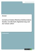 Gewalt an Schulen. Welchen Einfluss haben Familie, Gesellschaft, Digitalisierung und die Schule selbst?