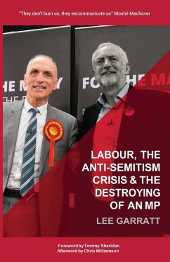 LABOUR, THE ANTI-SEMITISM CRISIS & THE DESTROYING OF AN MP - Garratt, Lee