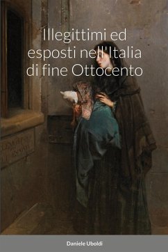 Illegittimi ed esposti nell'Italia di fine Ottocento - Uboldi, Daniele