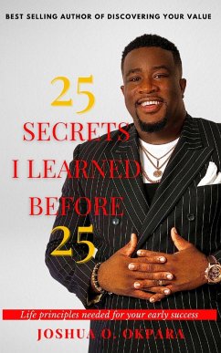 25 Secrets I Learned Before 25 - Okpara, Joshua