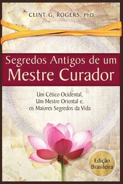 Antigos Segredos de um Mestre Curador - Rogers, Clint G.