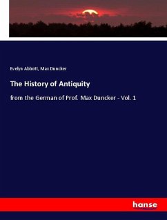 The History of Antiquity - Abbott, Evelyn;Duncker, Max