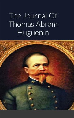 The Journal Of Thomas Abram Huguenin - Huguenin, Thomas