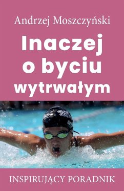 Inaczej o byciu wytrwa¿ym - Moszczy¿ski, Andrzej