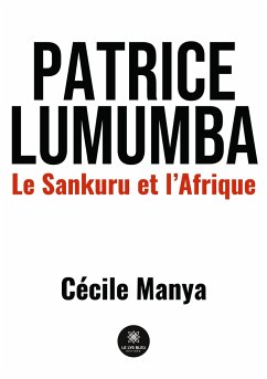 Patrice Lumumba: Le Sankuru et l'Afrique - Manya, Cécile