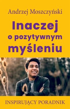 Inaczej o pozytywnym my¿leniu - Moszczy¿ski, Andrzej