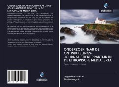 ONDERZOEK NAAR DE ONTWIKKELINGS- JOURNALISTIEKE PRAKTIJK IN DE ETHIOPISCHE MEDIA: SRTA - Abadefar, Legesse; Megallo, Shello