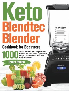 Keto Blendtec Blender Cookbook for Beginners: 1000-Day Low-Carb Ketogenic Diet Recipes for Total Health Rejuvenation, Weight Loss and Detox with Your - Rodha, Paera