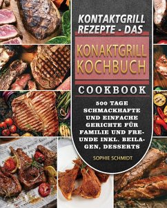 Kontaktgrill Rezepte - Das Konaktgrill Kochbuch 2021 - Schmidt, Sophie