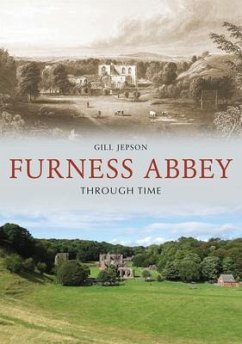 Furness Abbey Through Time - Jepson, Gill