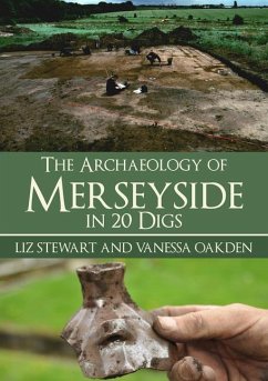 The Archaeology of Merseyside in 20 Digs - Stewart, Liz; Oakden, Vanessa