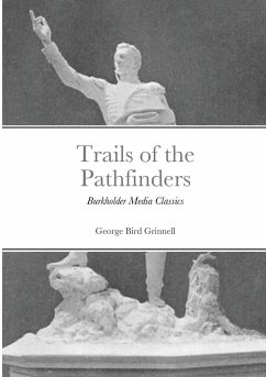 Trails of the Pathfinders: Burkholder Media Classics - Grinnell, George Bird