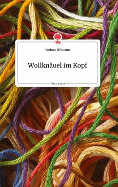 Wollknäuel im Kopf. Life is a Story - story.one - Hörmann, Corinna