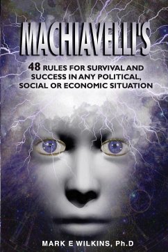 Machiavelli's 48 Rules for Survival and Success in Any Political, Social or Economic Situation - Wilkins, Ph. D Mark E