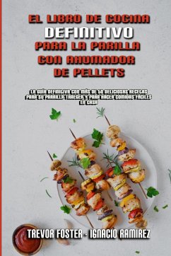 El Libro De Cocina Definitivo Para La Parrilla Con Ahumador De Pellets - Foster, Trevor; Ramirez, Ignacio