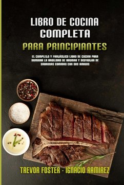 Libro De Cocina Completa Para Principiantes - Foster, Trevor; Ramirez, Ignacio