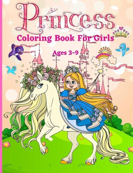 Princess Coloring Book for Girls ages 3-9 Princess Coloring Book for Girls ages 3-9