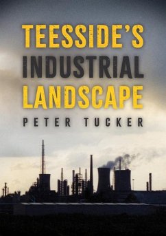 Teesside's Industrial Landscape - Tucker, Peter