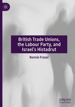 British Trade Unions, the Labour Party, and Israel¿s Histadrut - Fraser, Ronnie