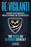 Be Vigilant! Strategies to Stop Complacency, Improve Performance, and Safeguard Success. Your Business and Relationships Depend on It. (eBook, ePUB)