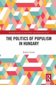 The Politics of Populism in Hungary (eBook, ePUB) - Csehi, Robert