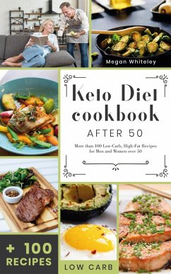 Keto Diet Cookbook After 50: More than 100 Low-Carb High-Fat Recipes for Men and Women Over 50 (eBook, ePUB) - Whiteley, Megan