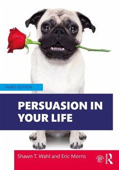 Persuasion in Your Life (eBook, ePUB) - Wahl, Shawn T.; Morris, Eric