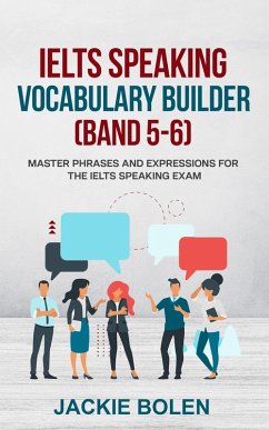 IELTS Speaking Vocabulary Builder (Band 5-6): Master Phrases and Expressions for the IELTS Speaking Exam (eBook, ePUB) - Bolen, Jackie
