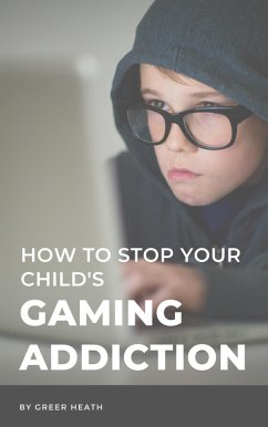 Cover How To Stop Your Child's Gaming Addiction (eBook, ePUB)