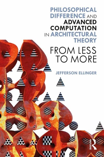 Philosophical Difference and Advanced Computation in Architectural Theory (eBook, ePUB) Philosophical Difference and Advanced Computation in Architectural Theory (eBook, ePUB)