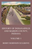 History of Indianapolis and Marion County, Indiana, Volume 1 (eBook, ePUB)