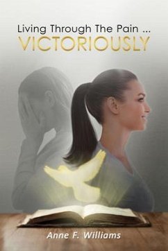 Living Through The Pain . . . VICTORIOUSLY (eBook, ePUB) - Williams, Anne