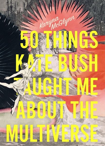 50 Things Kate Bush Taught Me About the Multiverse (eBook, ePUB) 50 Things Kate Bush Taught Me About the Multiverse (eBook, ePUB)