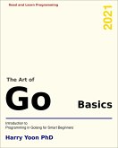 The Art of Go - Basics: Introduction to Programming in Go (Read and Learn Programming) (eBook, ePUB)