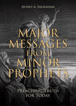 Major Messages from Minor Prophets (eBook, ePUB) - Ingraham, Jeffrey A.