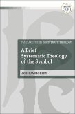 A Brief Systematic Theology of the Symbol (eBook, PDF)