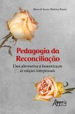 Pedagogia da Reconciliação: Uma Alternativa à Humanização às Relações Interpessoais (eBook, ePUB)