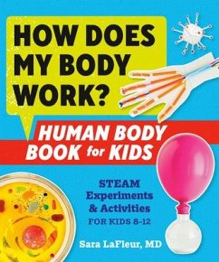 How Does My Body Work? Human Body Book for Kids: Steam Experiments and Activities for Kids 8-12 - LaFleur, Sara (Sara LaFleur)