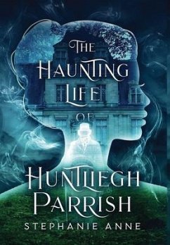 The Haunting Life of Huntliegh Parrish - Anne, Stephanie