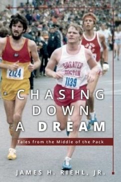 Chasing Down A Dream: Tales from the Middle of the Pack - Riehl, James H.