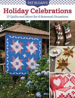 Pat Sloan's Holiday Celebrations: 17 Quilts and More for 6 Seasonal Occasions - Sloan, Pat