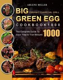 Big Green Egg Ceramic Charcoal Grill Cookbook 1000